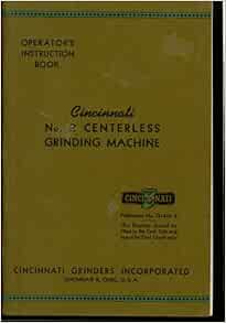 Cincinnati No 2 Centerless Grinding Machine Operator S Instruction Book Publication No G 433 8 Cincinnati Grinders Incorporated Amazon Com Books