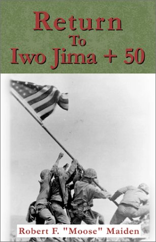 Return to Iwo Jima + 50 by Robert F Moose Maiden