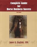 The Complete Guide for Horse Business Success by Janet E. English