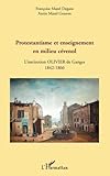 Protestantisme et enseignement en milieu cévenol: L'institution Olivier de Ganges - 1842-1866 (French Edition) by 