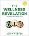 The Wellness Revelation: Lose What Weighs You Down So You Can Love God, Yourself, and Others