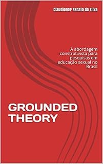 Livro GROUNDED THEORY: A abordagem construtivista para pesquisas em educação sexual no Brasil