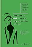 What They Didn't Teach You in Fashion School by Jay Calderin