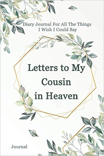 Letters To My Cousin In Heaven Grief Loss Journal In Loving Memory Of Your Cousin The Gift Of Grief Notebook Grieving The Loss Of Your Cousin The Loss Of Letters To My Cousin In Heaven Grief Loss Journal In Loving Memory Of Your Cousin The Gift Of Grief Notebook Grieving The Loss Of Your Cousin The Loss Of