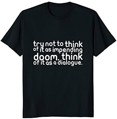 Funny Impending Doom Dialogue Quote T-Shirt