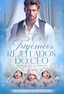 Livro Os Trigêmeos Rejeitados do CEO (ARROGANTES E APAIXONADOS Livro 1)