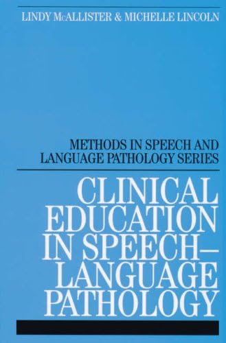 Clinical Education in Speech Language Pathology: Professional Growth for Students and Clinical Educators: 1 (Methods In Speech And Language Pathology (Whurr))