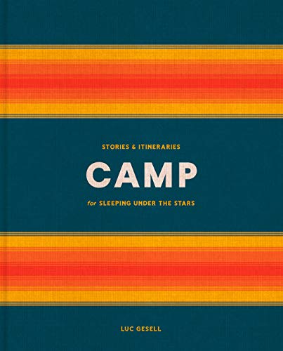 Camp: Stories and Itineraries for Sleeping Under the Stars - //medicalbooks.filipinodoctors.org