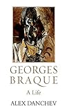 Georges Braque: A Life by Alex Danchev