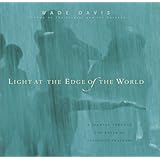 Light at the Edge of the World: A Journey Through the Realm of Vanishing Cultures