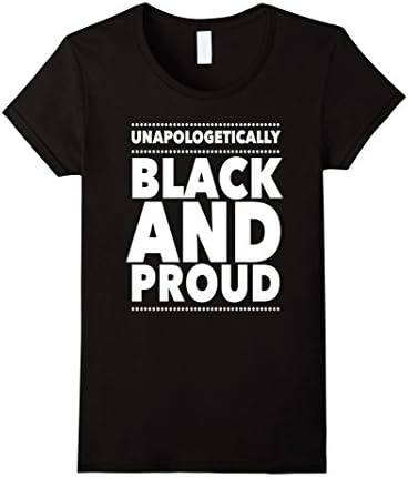 Women's Unapologetically Black And Proud Melanin Gift Pride T-Shirt Medium Black