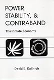 Power Stability and Contraband : The Inmate Economy, Kalinich, David B., 0881332003