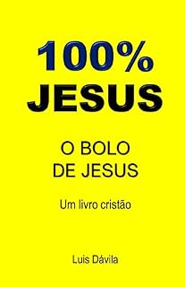 Livro 100% JESUS: O BOLO DE JESUS (Um livro cristão 2)