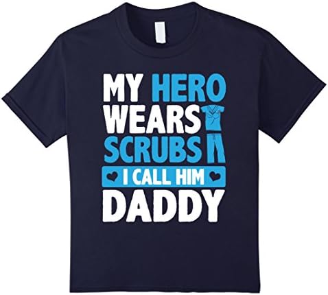 unisex-child My Hero Wears Scrubs I Call Him Daddy Adorable Kids Shirt 6 Navy