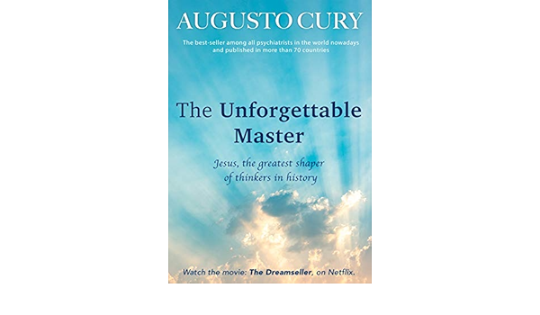 Amazon Com The Unforgettable Master Jesus The Greatest Shaper Of Thinkers In History Analysis Of The Intelligence Of Christ Book 5 Ebook Cury Augusto Lopes De Paula Marcos Cristovam Matias Lorenna Kindle