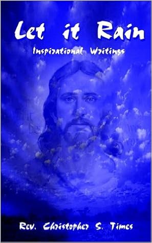 Amazon Com Let It Rain Inspirational Writings Times Rev Christopher S Books