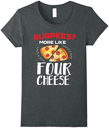 Womens Burpees More Like Four Cheese Pizza Funny Workout T-shirt Small Dark Heather