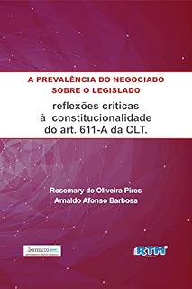 Livro A PREVALÊNCIA DO NEGOCIADO SOBRE O LEGISLADO:: ALGUMAS REFLEXÕES QUANTO À CONSTITUCIONALIDADE DO ART. 611-A DA CLT