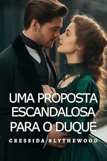 Livro Uma Proposta Escandalosa para o Duque: Escândalo, Esquemas e Segredos Romance de Regência (Os Corações Escandalosos Livro 4)