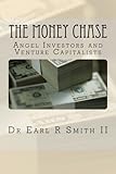 The Money Chase: Angel Investors and Venture Capitalists (The CEO Handbook) (Volume 3)
