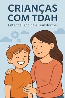 Livro Criança com TDAH: Entenda, Acolha e Transforme