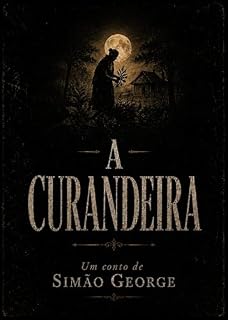 Livro A Curandeira: Terceiro conto da trilogia O Lobisomem do Outro Lado do Cercado (O lobisomem do outro lado do cercado, a maldição da Cigana e a Curandeira. Livro 3)