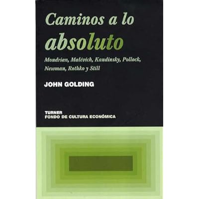 Caminos a lo absoluto: Mondrian, Malévich, Kandinsky, Pollock, Newman, Rothko y Still (Noema) Caminos a lo absoluto: Mondrian, Malévich, Kandinsky, Pollock, Newman, Rothko y Still (Noema)