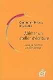 Animer un atelier d'écriture : Faire de l'écriture un bien partagé by 