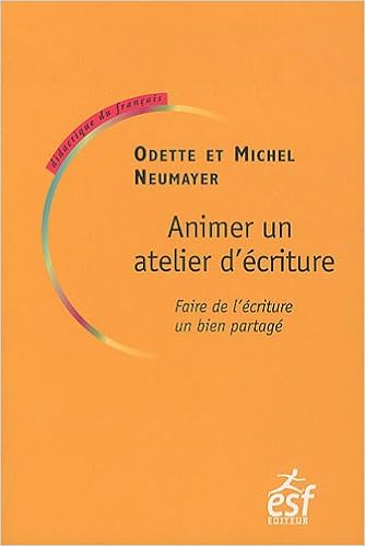 Amazon Fr Animer Un Atelier D Ecriture Faire De L Ecriture Un Bien Partage Neumayer Odile Neumayer Michel Monte Michele Livres