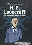 H. P. Lovecraft: He Who Wrote in the Darkness: A Graphic Novel H. P. Lovecraft: He Who Wrote in the Darkness: A Graphic Novel