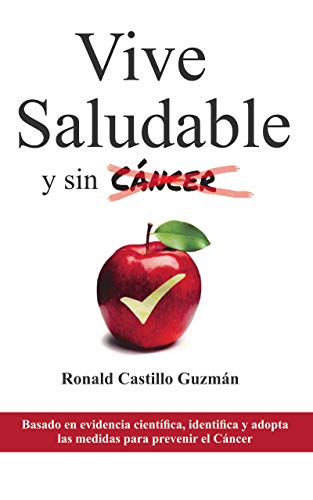 Vive saludable y sin cáncer: Basado en evidencia científica, identifica y adopta las medidas para by Ronald Castillo Guzmán