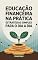Livro Educação Financeira na Prática: Estratégias Simples para o Dia a Dia