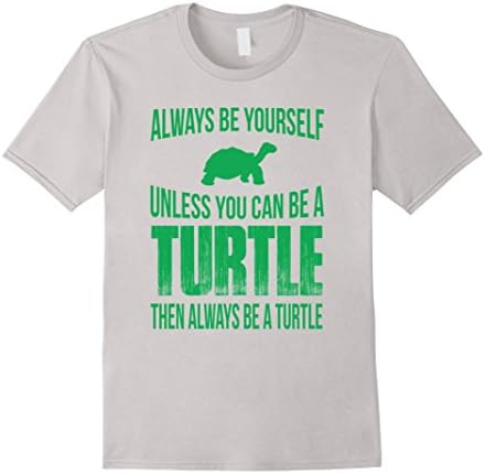 Men's Always Be Yourself Unless You Can Be A Turtle T-Shirt Medium Silver