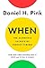 When: The Scientific Secrets of Perfect Timing - Book by Daniel Pink
