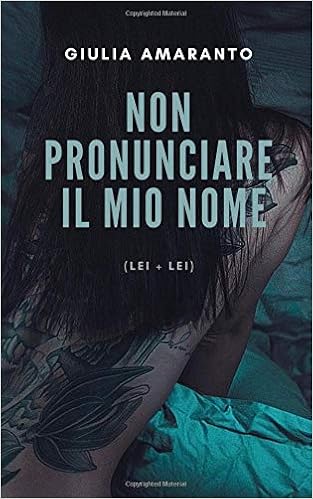 Giulia Amaranto - Non pronunciare il mio nome (Lei + Lei) (2019)