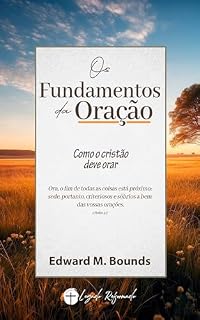 Livro Os Fundamentos da Oração: Como o Cristão Dever Orar?