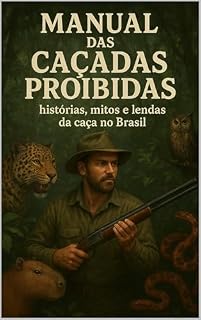 Livro Manual das Caçadas Proibidas: Histórias, mitos e lendas da caça no Brasil