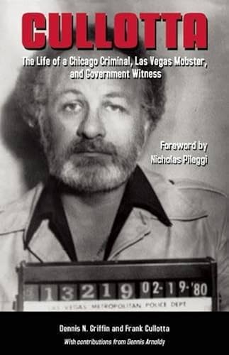 Download Cullotta: The Life of a Chicago Criminal, Las Vegas Mobster, and Government Witne PDF