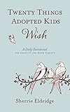 Twenty Things Adopted Kids Wish: A Daily Devotional for Adoptive and Birth Parents by Sherrie Eldridge