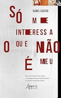 Livro Só Me Interessa o que Não é Meu: História do Brasil, Triste Trópico e a Montagem de Materiais de Arquivo no Período da Ditadura Militar