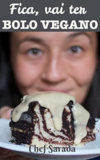 Livro Fica, vai ter bolo vegano!: 12 receitas de bolo mais 4 receitas de bolo de caneca veganos e sem glúten (receitas veganas da Chef Sarada Livro 3)