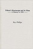 Edison's Kinetoscope and Its Films: A History to 1896 (Contributions to the Study of Popular Culture), Ray Phillips, 0313305080