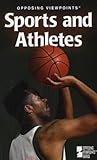 Sports and Athletes : Opposing Viewpoints, Torr, James D., 0737722452
