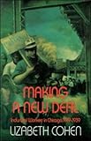 Front cover for the book Making a New Deal: Industrial Workers in Chicago, 1919-1939 by Lizabeth Cohen