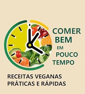 Livro Comer Bem em Pouco Tempo: Receitas Veganas Práticas e Rápidas