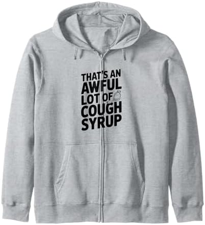 Amazon.com: That's a awful lot of cough syrup Zip Hoodie