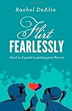 Flirt Fearlessly: The A to Z Guide to Getting Your Flirt On