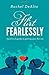 Flirt Fearlessly: The A to Z Guide to Getting Your Flirt On