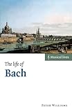The Life of Bach (Musical Lives) by Peter Williams