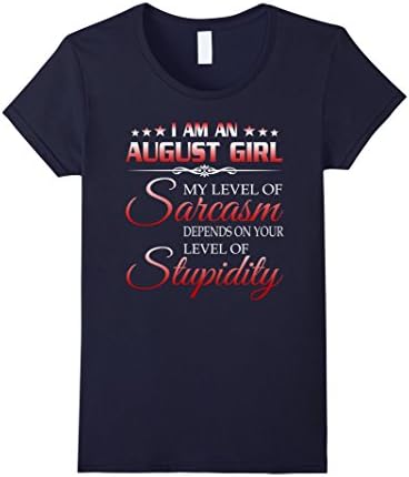 Womens I Am An August Girl Sarcasm My Level Of Birthday T Shirt Large Navy